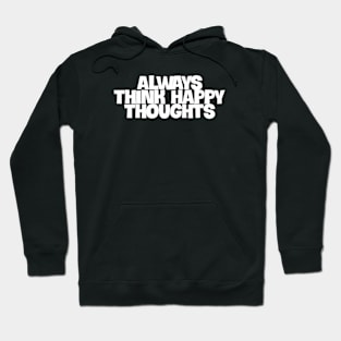 always think happy thoughts Hoodie